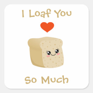 I Loaf You Square Sticker
