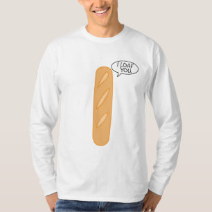 I Loaf You T-Shirt