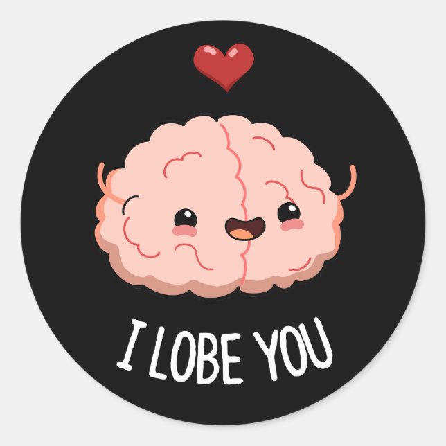 I Lobe You Funny Brain Pun Dark BG Classic Round Sticker (Front)