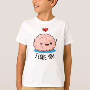 I Lobe You Funny Brain Pun  T-Shirt