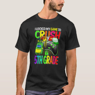 I Locked My Game To Crush 5th Grade Back To School T-Shirt