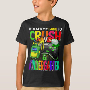 I Locked My Game To Crush Kindergarten T-Shirt