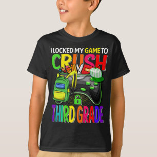 I Locked My Game To Crush Third Grade T-Shirt
