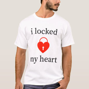 i Locked my Heart T-Shirt