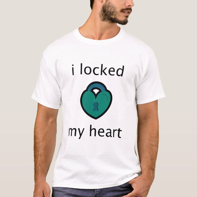 i Locked my Heart T-Shirt (Front)