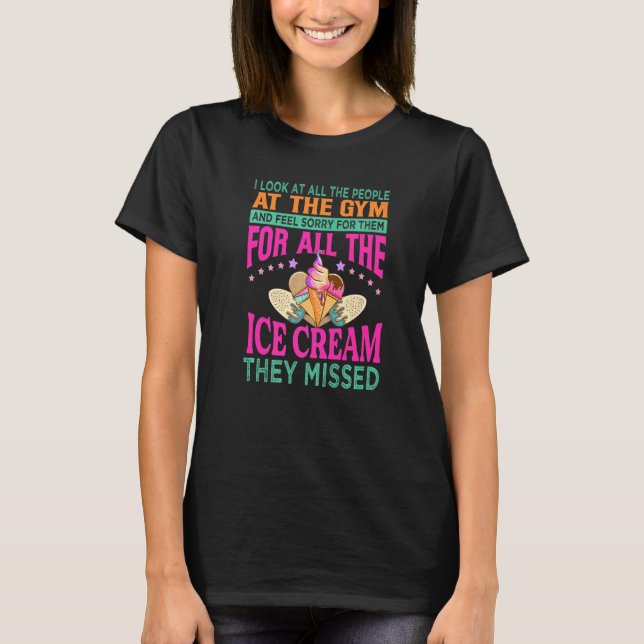 I Look At All The People At The Gym  Ice Cream Jok T-Shirt (Front)