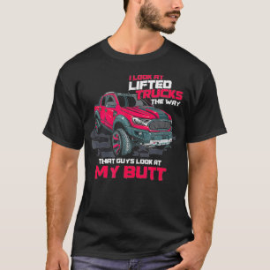 I Look At Lifted Trucks Awesome Mechanic Offroadin T-Shirt