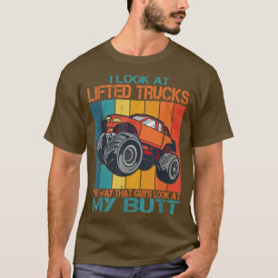 I Look At Lifted Trucks The Way Guys Look At My Bu T-Shirt
