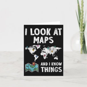 I Look At Maps And I Know Things Funny Cartography Card