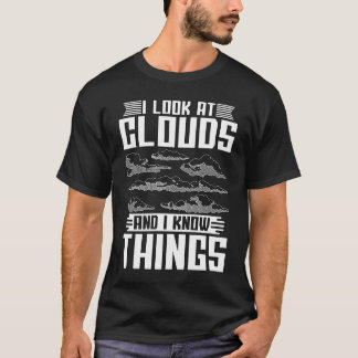 I Look At The Clouds And Loves Weather Forecast Me T-Shirt