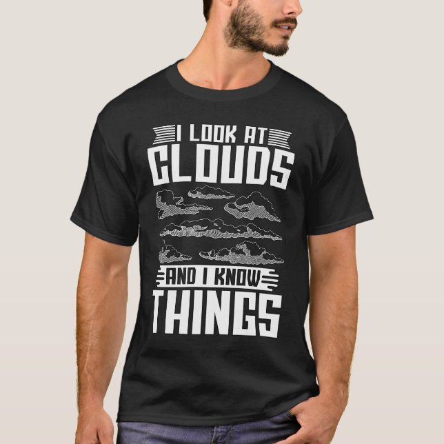 I Look At The Clouds And Loves Weather Forecast Me T-Shirt (Front)