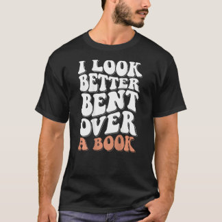 I Look Better Bent Over A Book_2 T-Shirt