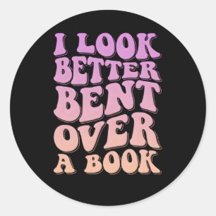 I Look Better Bent Over A Book Classic Round Sticker