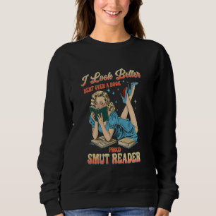 I Look Better Bent Over A Book Proud Smut Reader A Sweatshirt