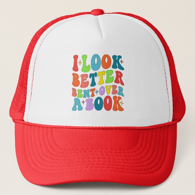 I Look Better Bent Over A Book Reader Lover Groovy Trucker Hat (Front)