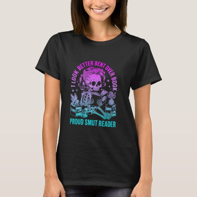 I look Better Bent Over A Book Smut Reader T-Shirt (Front)