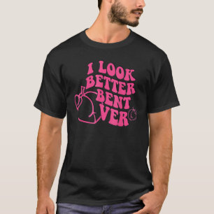I Look Better Bent Over Groovy Hippie Style Retro  T-Shirt