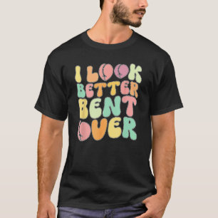 I Look Better Bent Over Peach Booty Groovy ON BACK T-Shirt