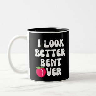I Look Better Bent Over Two-Tone Coffee Mug