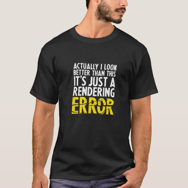 I Look Better Than This It's A Rendering Error  Ga T-Shirt (Front)