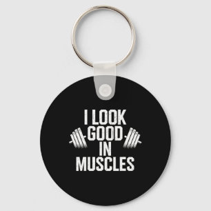I Look Good In Muscles Key Ring