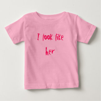 I look like her baby T-Shirt