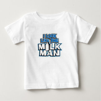 I look like the Milk Man Baby T-Shirt