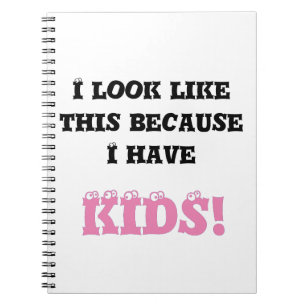 I Look Like This Because I Have Kid Fun Text Notebook