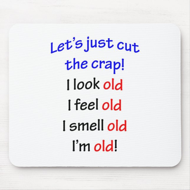 I look old, I feel old ... Mouse Mat (Front)