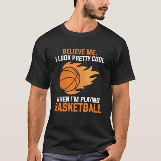 I look pretty cool when I'm playing basketball spo T-Shirt (Front)