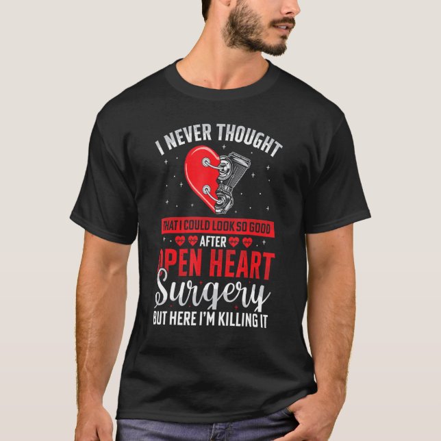 I Look So Good After Bypass Surgery Open Heart Sur T-Shirt (Front)
