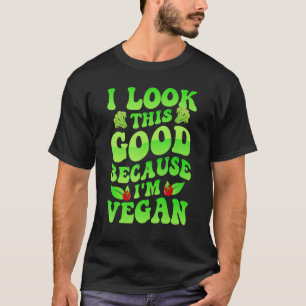 I Look This Good Because I'm Vegan T-Shirt