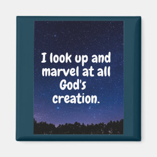 I look up and marvel God's creation. Magnet