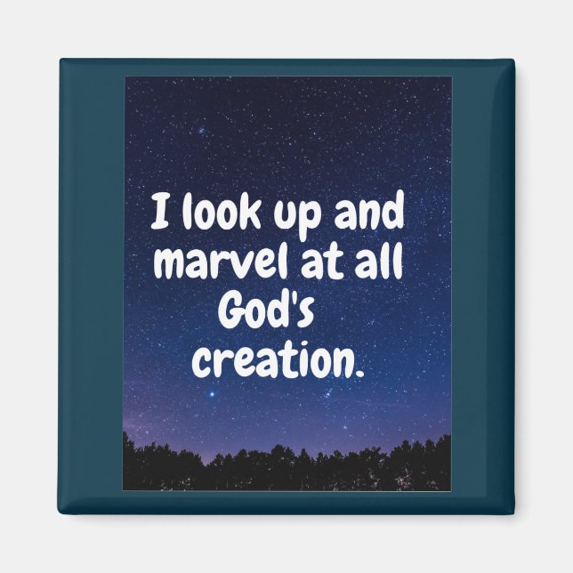 I look up and marvel God's creation. Magnet (Front)