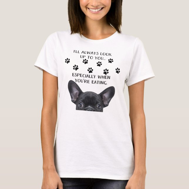 I Look Up To You Dog T-Shirt (Front)