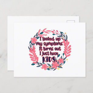I Looked Up My Symptoms It Turns Out I Have Kids Postcard