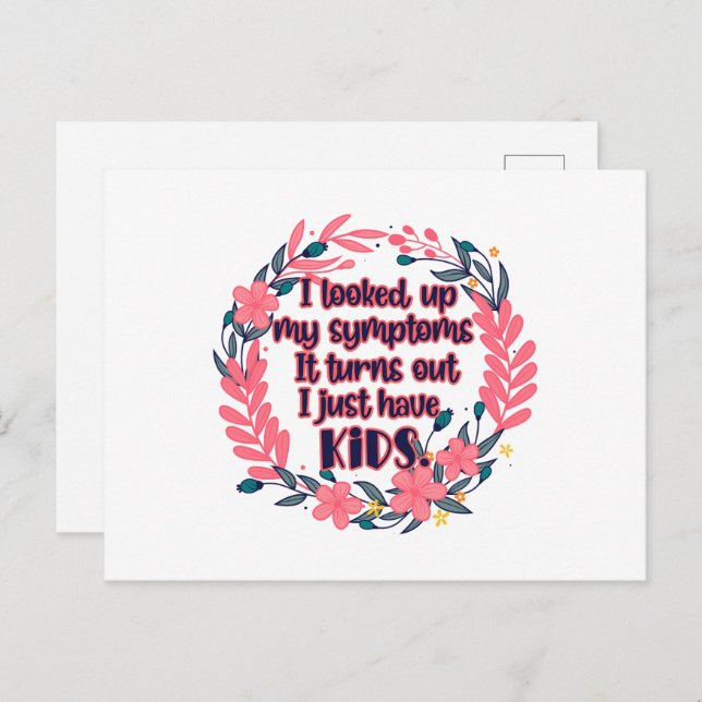 I Looked Up My Symptoms It Turns Out I Have Kids Postcard (Front/Back)