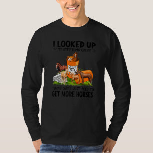 I Looked Up My Symptoms Online Get More Horses Fun T-Shirt