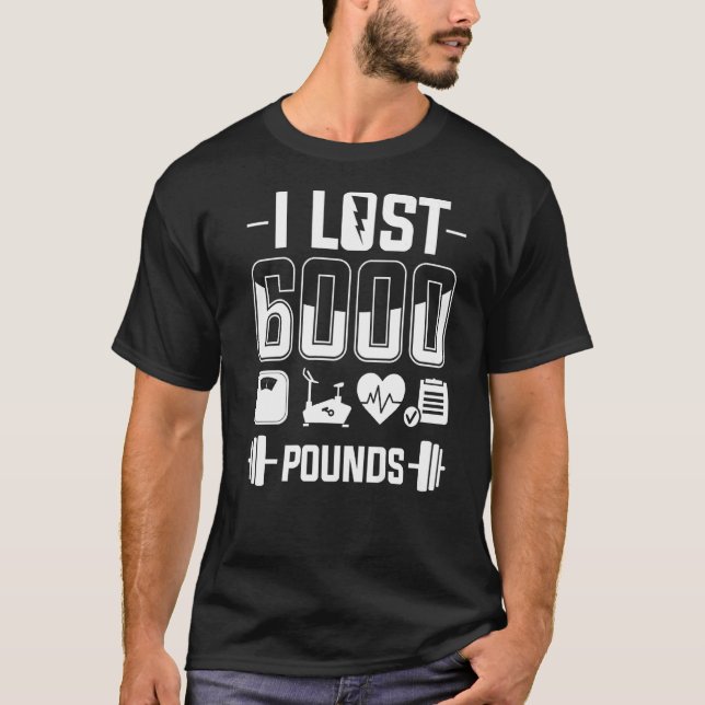 I Lost 6000 Pounds Weight Loss Workout Diet Fitnes T-Shirt (Front)