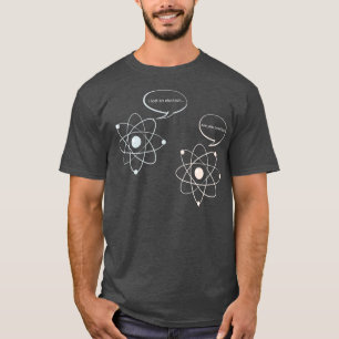 I Lost An Electron Are You Positive   Science  Mat T-Shirt