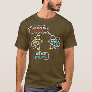 I Lost an Electron T-Shirt