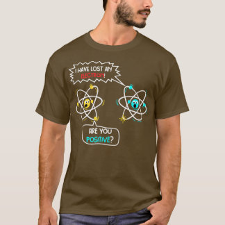 I Lost an Electron  T-Shirt
