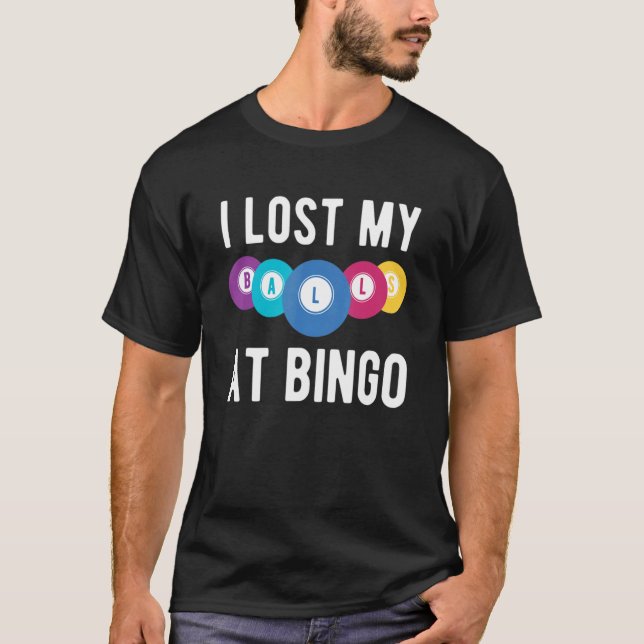 I Lost My Balls At Bingo Lottery Gambling T-Shirt (Front)