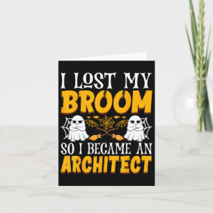 I Lost My Broom So I Became An Architect Funny Hal Card