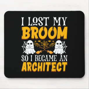 I Lost My Broom So I Became An Architect Funny Hal Mouse Mat