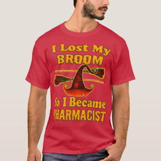 I Lost My Broom So I Became Pharmacist 2 T-Shirt