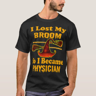 I Lost My Broom So I Became Physician 1 T-Shirt