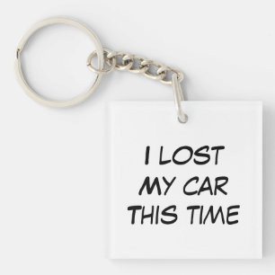 I lost my car this time funny cute quote key ring