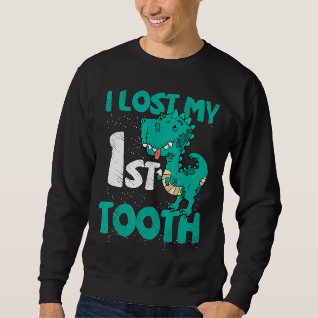 I Lost My First Tooth  Tooth Fairy Dinosaur Teeth  Sweatshirt (Front)