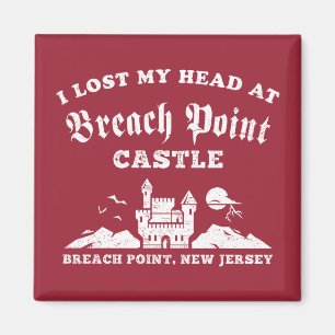 I Lost My Head at Breach Point Castle Magnet